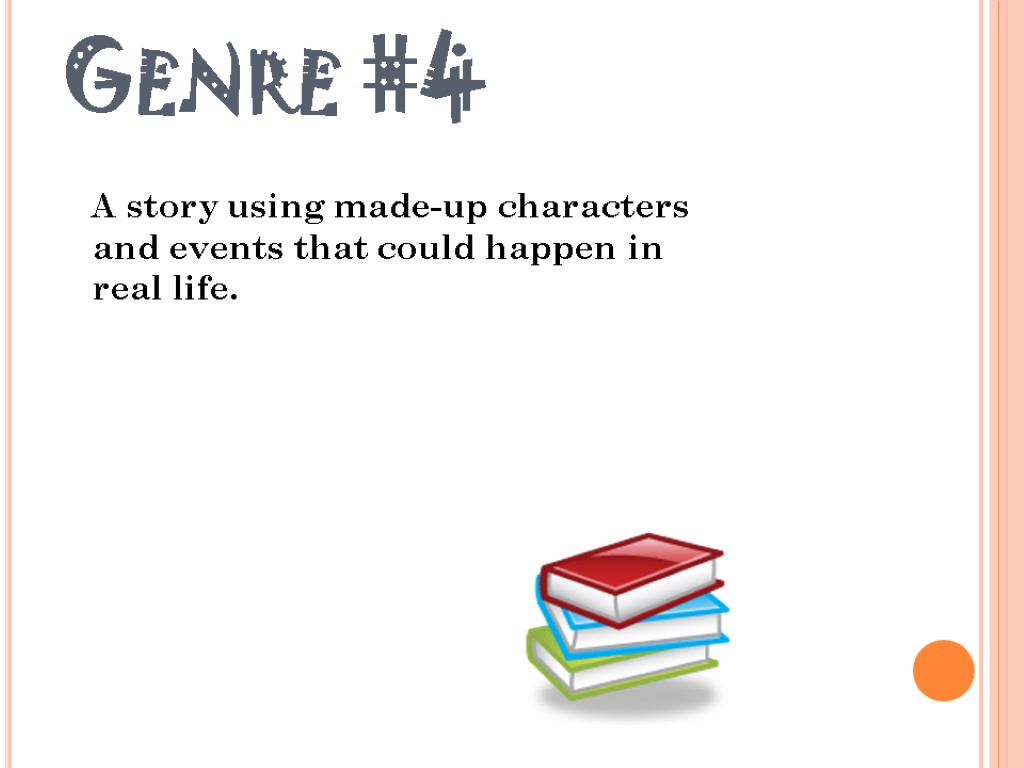 Genre #4 A story using made-up characters and events that could happen in real